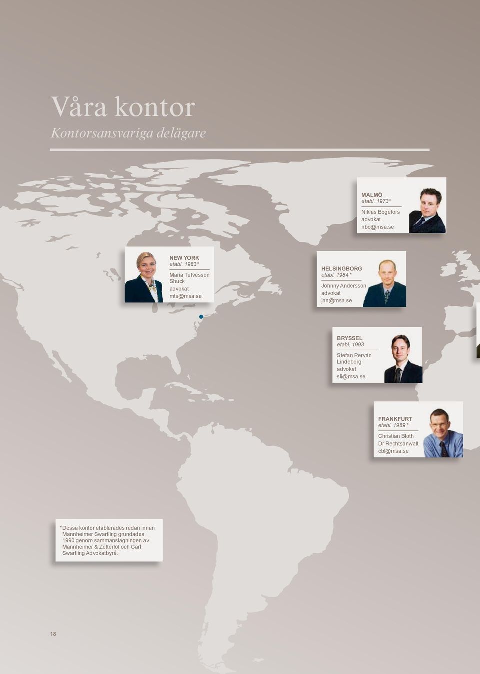 1993 Stefan Perván Lindeborg advokat sli@msa.se Frankfurt etabl. 1989 * Christian Bloth Dr Rechtsanwalt cbl@msa.