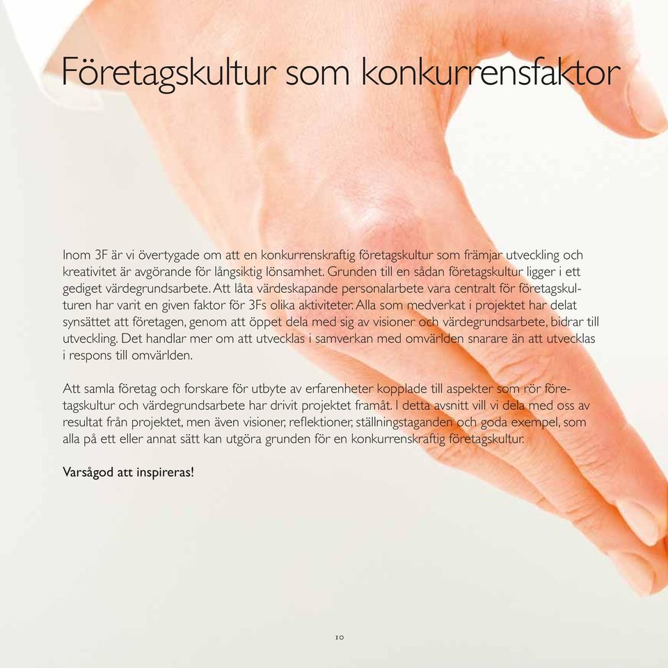 Att låta värdeskapande personalarbete vara centralt för företagskulturen har varit en given faktor för 3Fs olika aktiviteter.