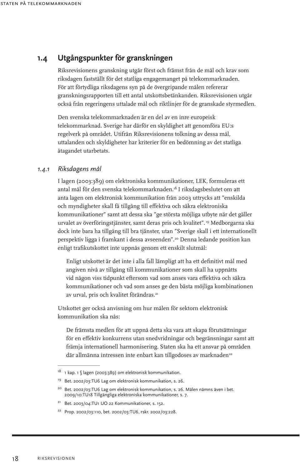 För att förtydliga riksdagens syn på de övergripande målen refererar granskningsrapporten till ett antal utskottsbetänkanden.