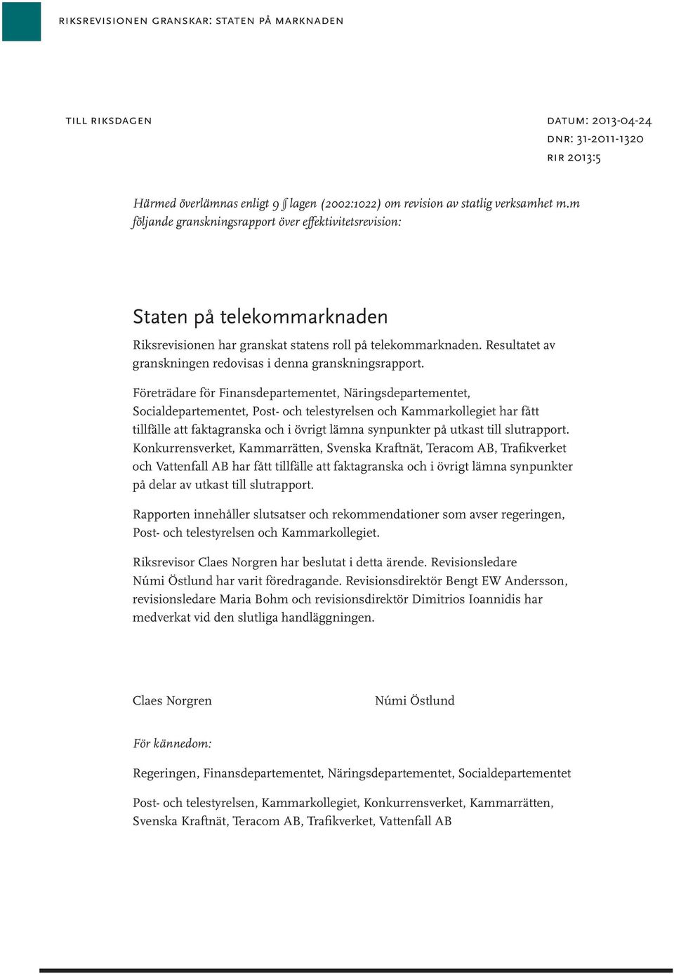 Resultatet av granskningen redovisas i denna granskningsrapport.