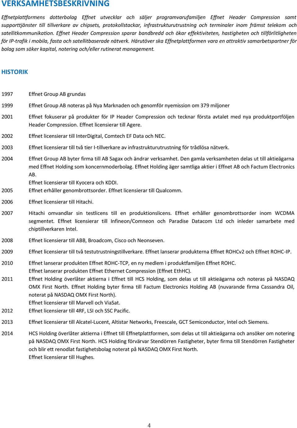 Effnet Header Compression sparar bandbredd och ökar effektiviteten, hastigheten och tillförlitligheten för IP-trafik i mobila, fasta och satellitbaserade nätverk.