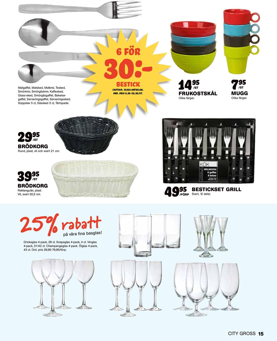 29 95 brödkorg Rund, plast, vit och svart 21 cm. 39 95 brödkorg Rektangulär, plast. Vit, svart 30,5 cm. 49 95 /FÖRP BESTICKSET GRILL Svart, 12 delar.