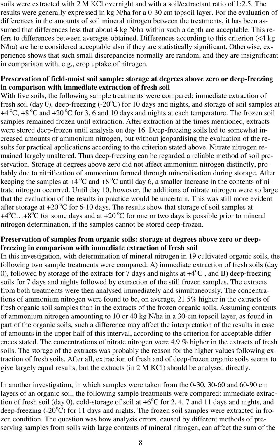 This refers to differences between averages obtained. Differences according to this criterion (<4 kg N/ha) are here considered acceptable also if they are statistically significant.