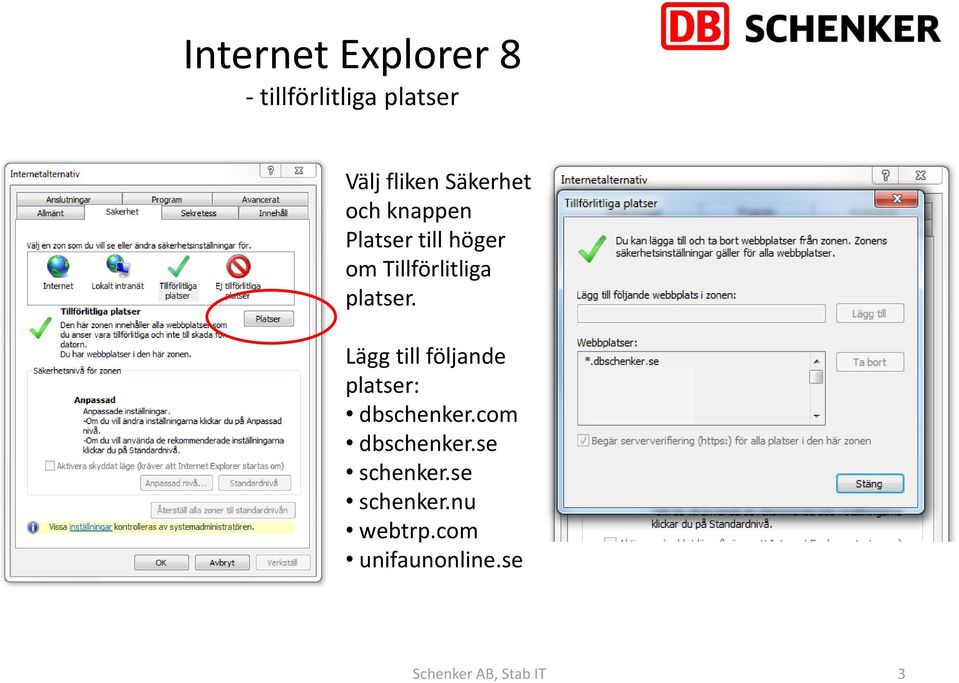 platser. Lägg till följande platser: dbschenker.com dbschenker.