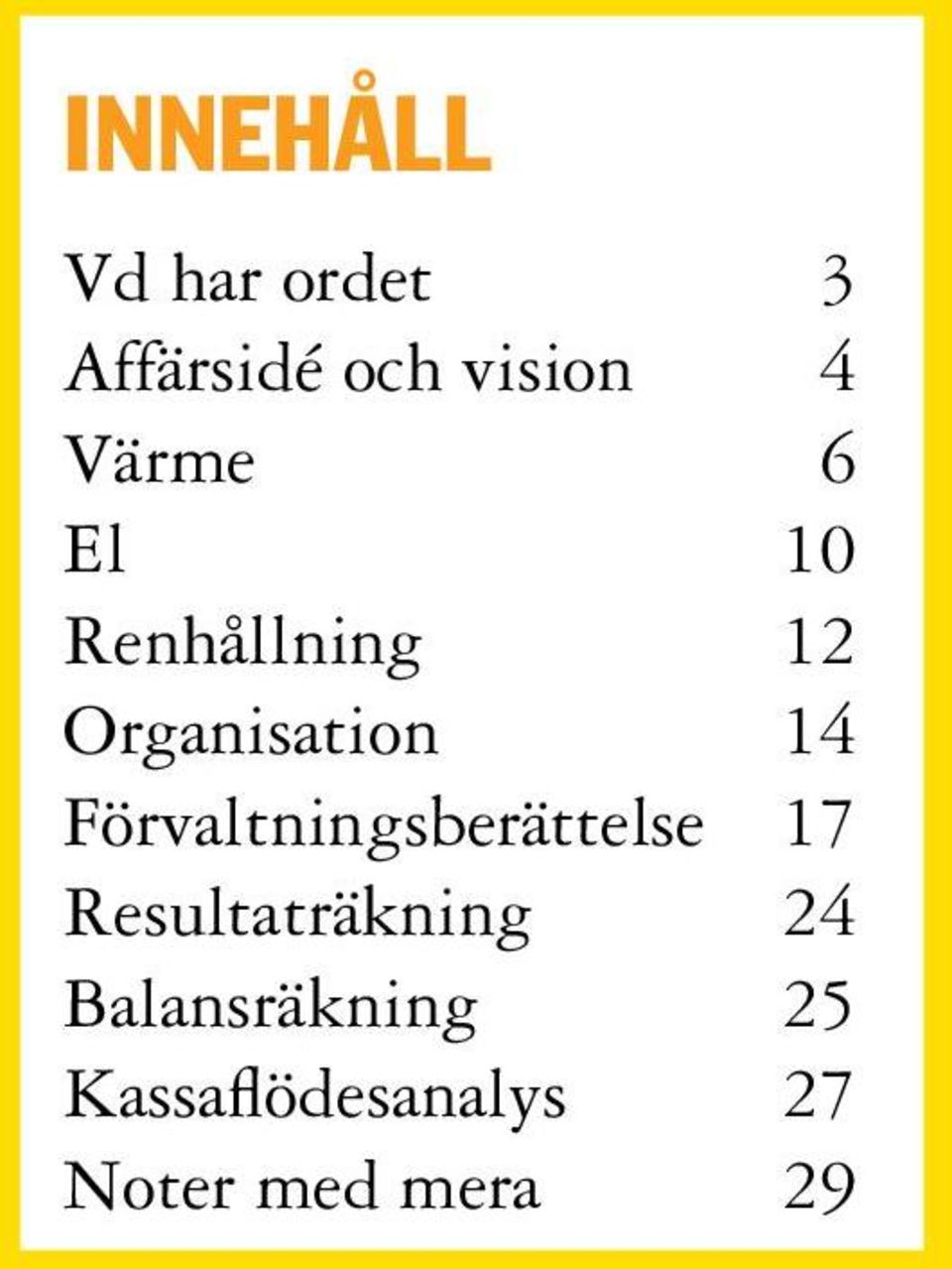 Förvaltningsberättelse 17 Resultaträkning 24