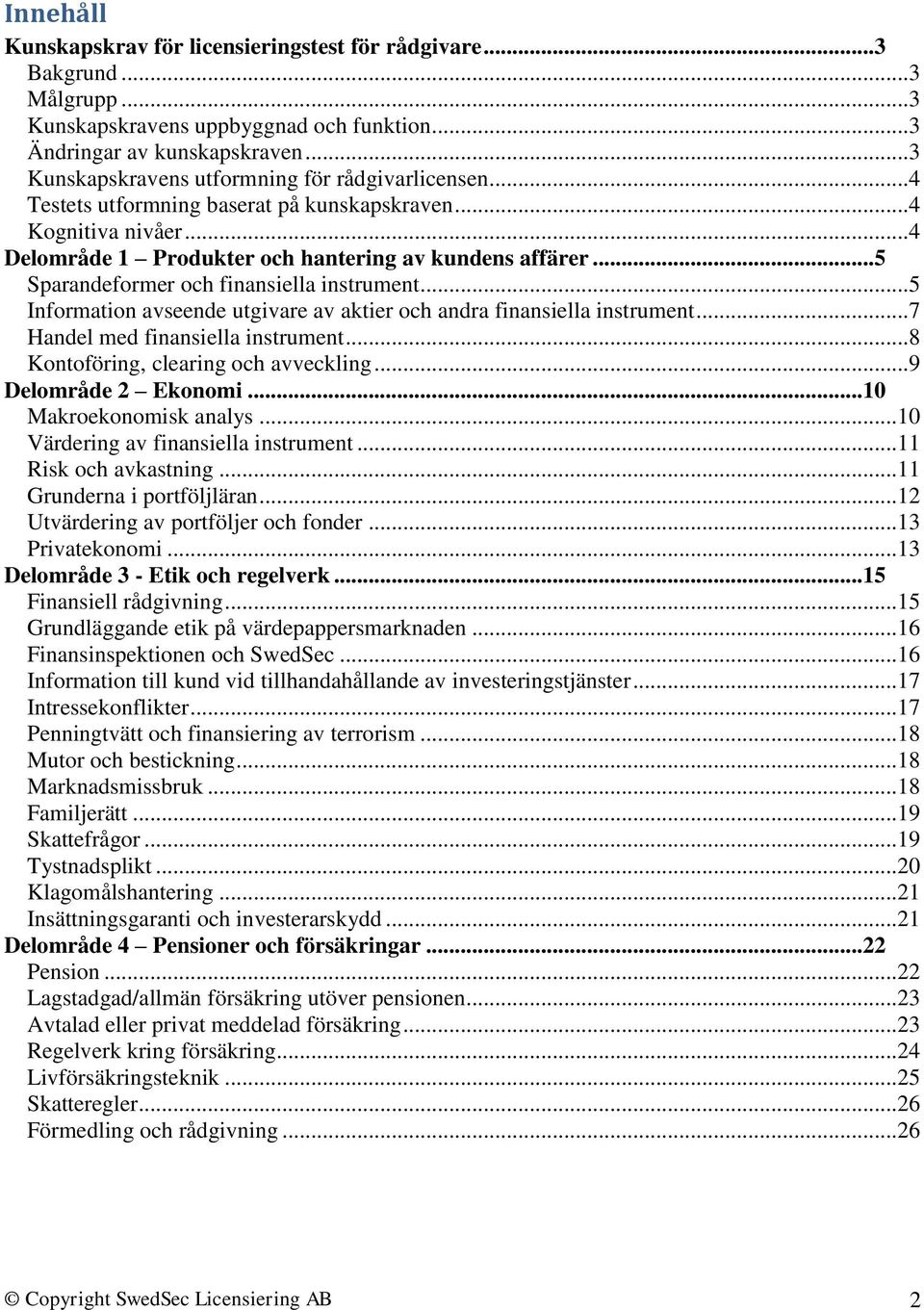 .. 5 Sparandeformer och finansiella instrument... 5 Information avseende utgivare av aktier och andra finansiella instrument... 7 Handel med finansiella instrument.