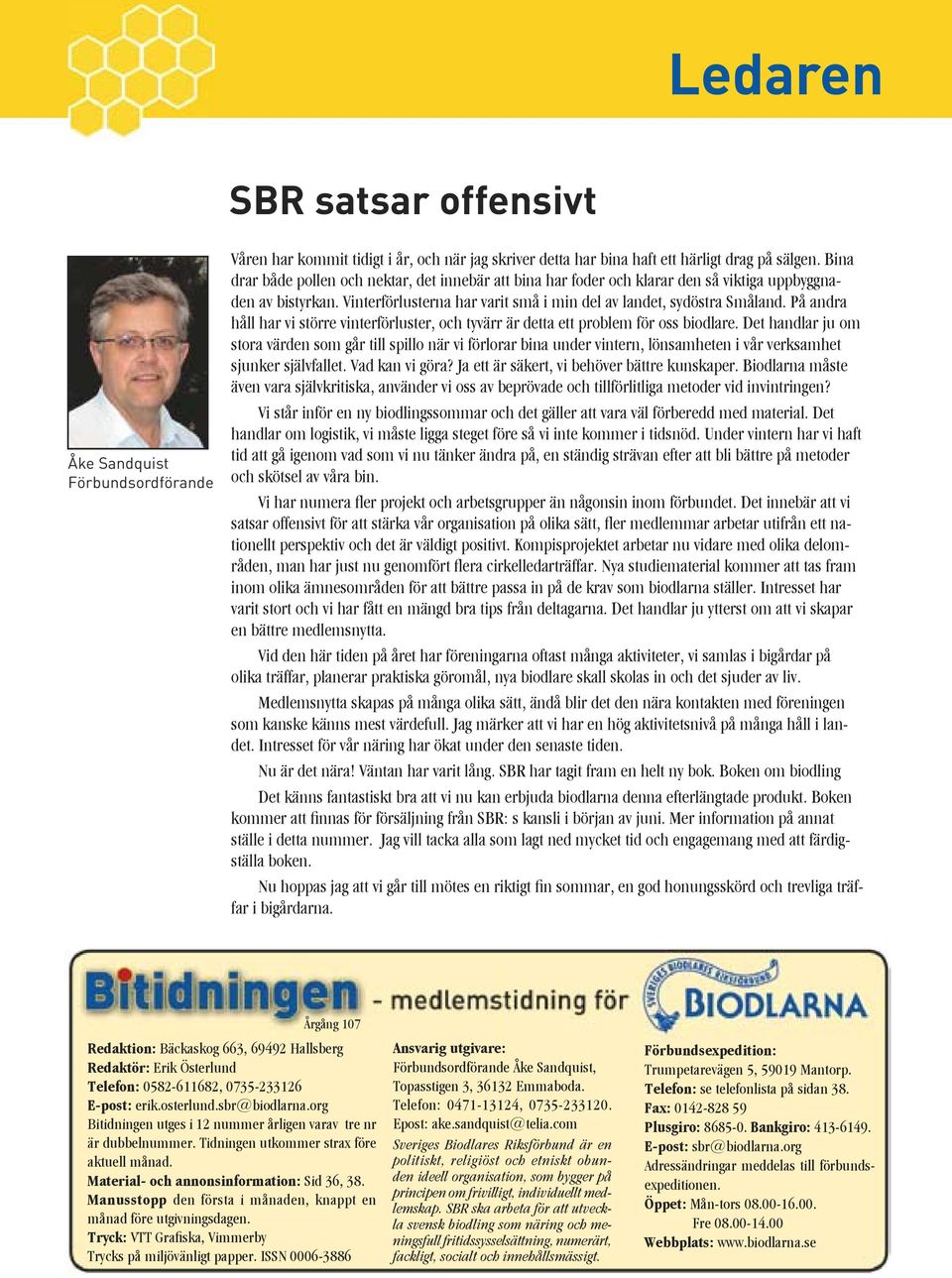 På andra håll har vi större vinterförluster, och tyvärr är detta ett problem för oss biodlare.