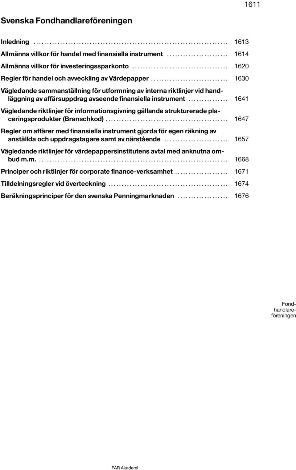 .. 1641 Vägledande riktlinjer för informationsgivning gällande strukturerade placeringsprodukter (Branschkod).