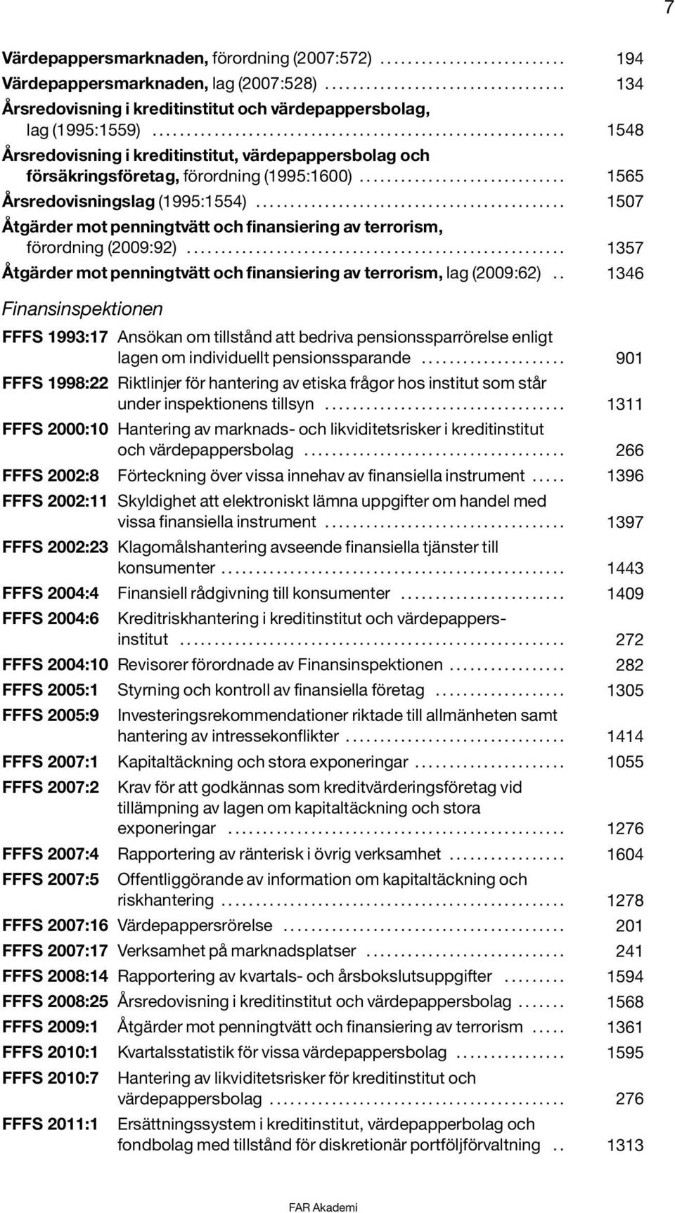 ............................................ 1507 Åtgärder mot penningtvätt och finansiering av terrorism, förordning (2009:92).