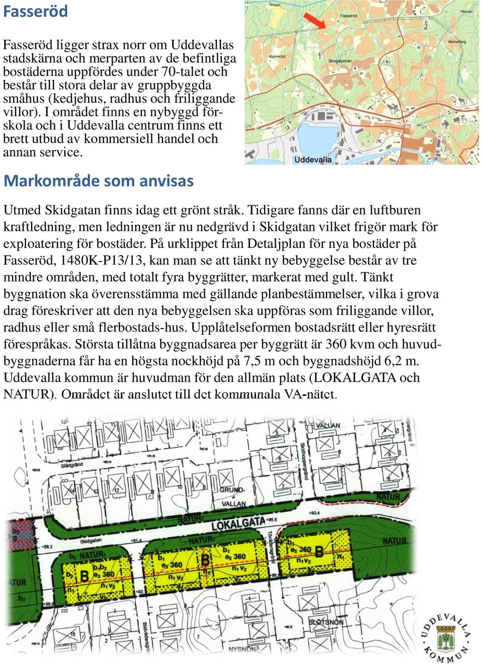 Markområde som anvisas Utmed Skidgatan finns idag ett grönt stråk.