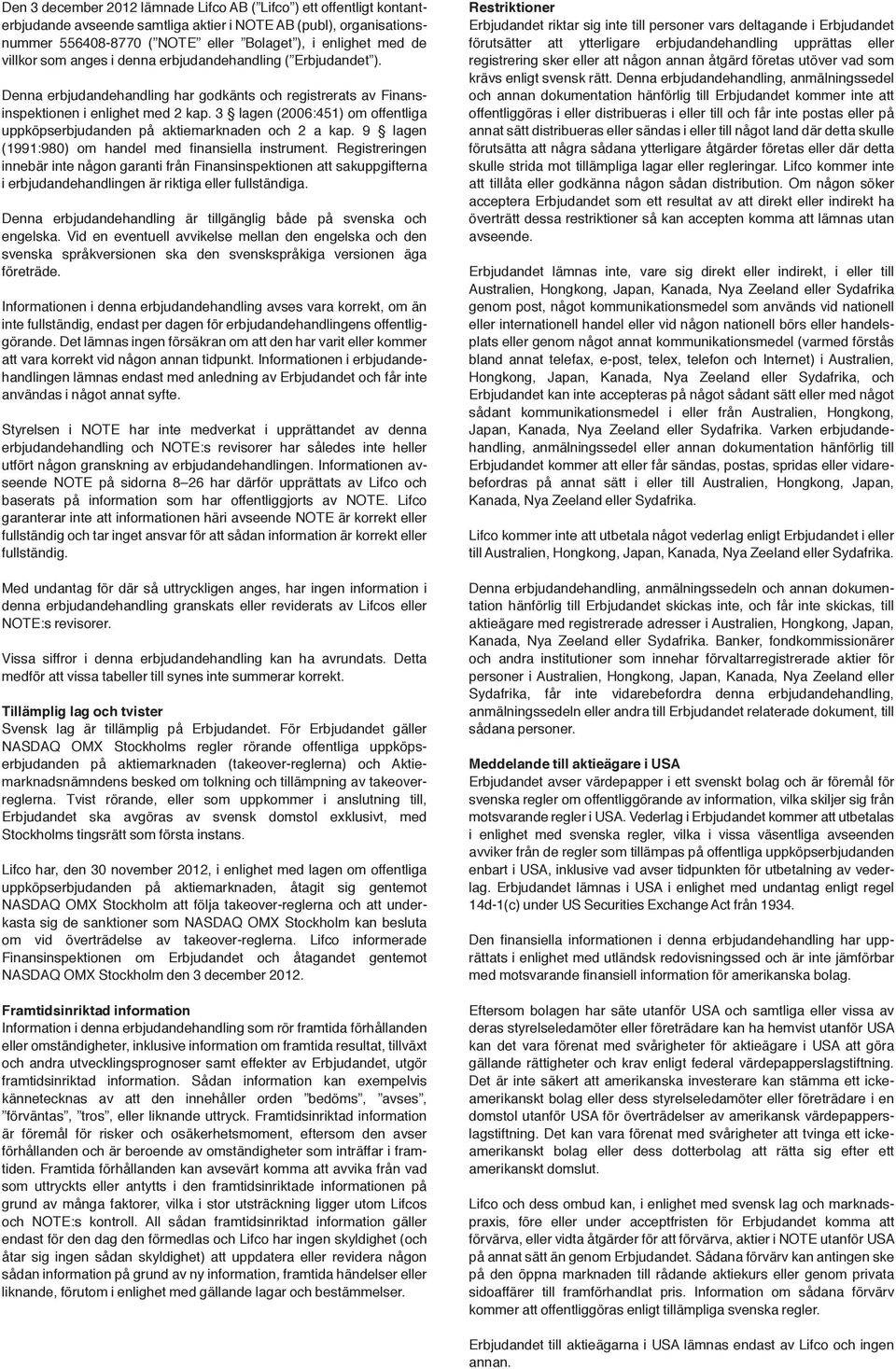 3 lagen (2006:451) om offentliga uppköpserbjudanden på aktiemarknaden och 2 a kap. 9 lagen (1991:980) om handel med finansiella instrument.