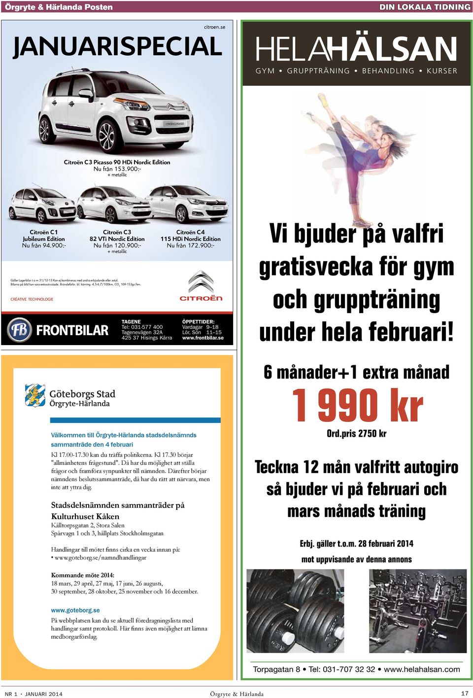 900:- Vi bjuder på valfri gratisvecka för gym Gäller Lagerbilar t o m 31/12-13 Kan ej kombineras med andra erbjudande eller avtal. Bilarna på bild kan vara extrautrustade. Bränsleförbr. bl.