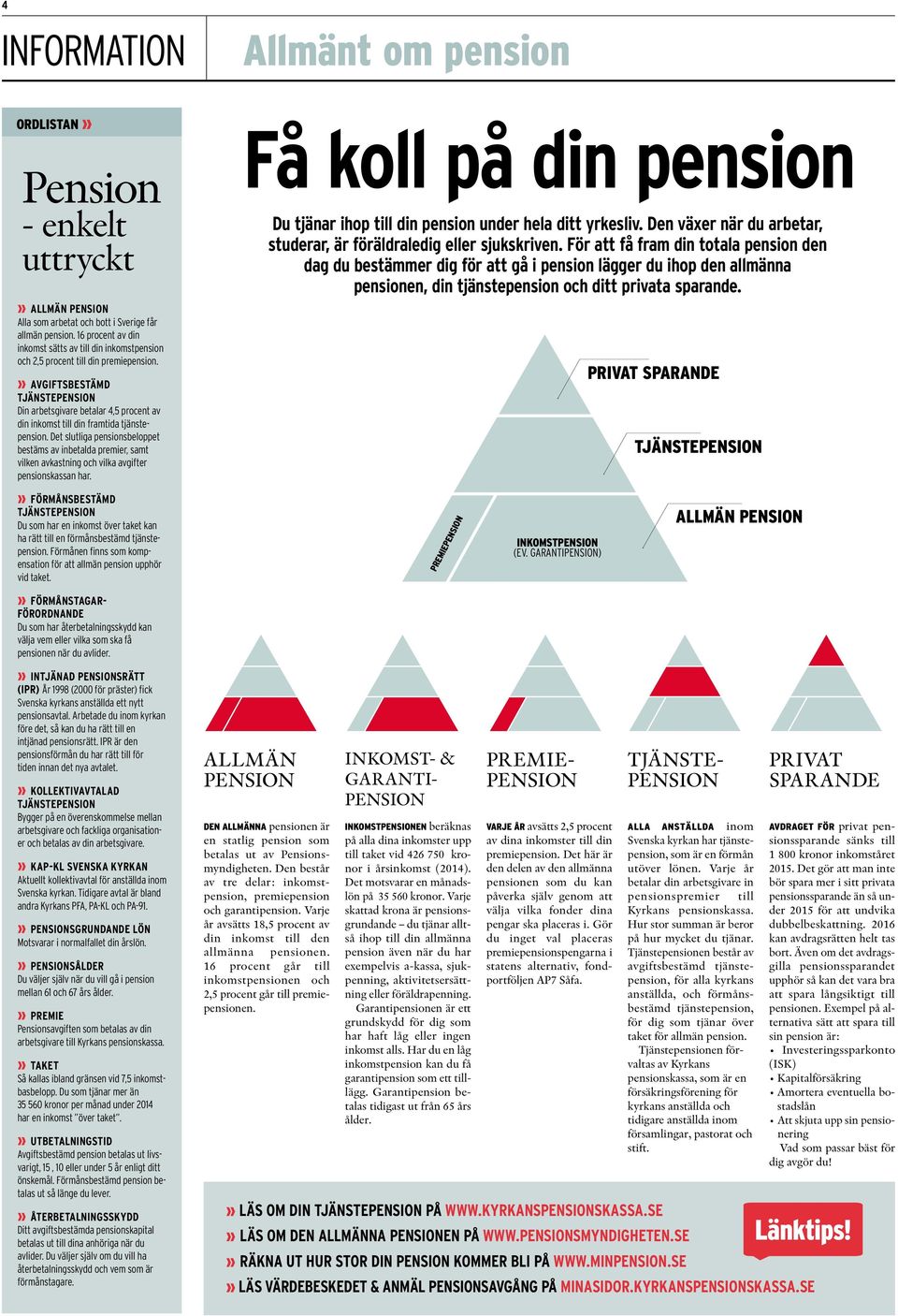 » AVGIFTSBESTÄMD TJÄNSTEPENSION Din arbetsgivare betalar 4,5 procent av din inkomst till din framtida tjänstepension.