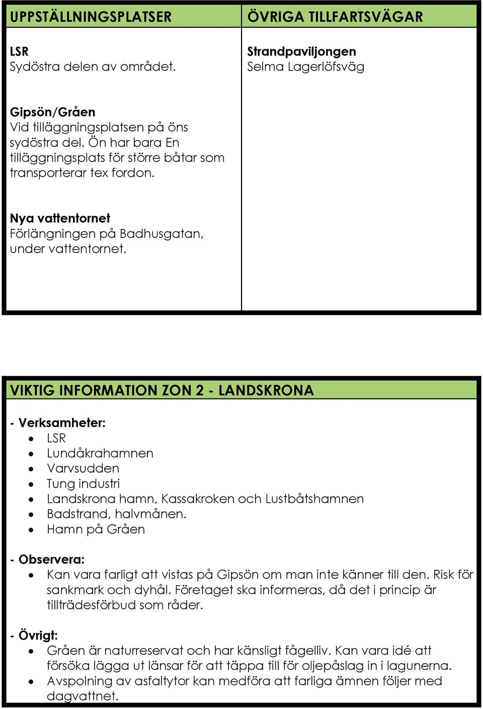 VIKTIG INFORMATION ZON 2 - LANDSKRONA - Verksamheter: LSR Lundåkrahamnen Varvsudden Tung industri Landskrona hamn, Kassakroken och Lustbåtshamnen Badstrand, halvmånen.