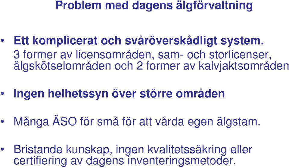 kalvjaktsområden Ingen helhetssyn över större områden Många ÄSO för små för att vårda