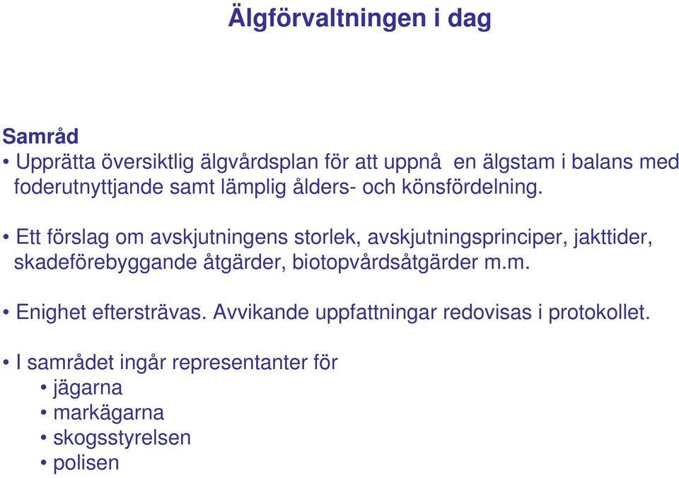 Ett förslag om avskjutningens storlek, avskjutningsprinciper, jakttider, skadeförebyggande åtgärder,