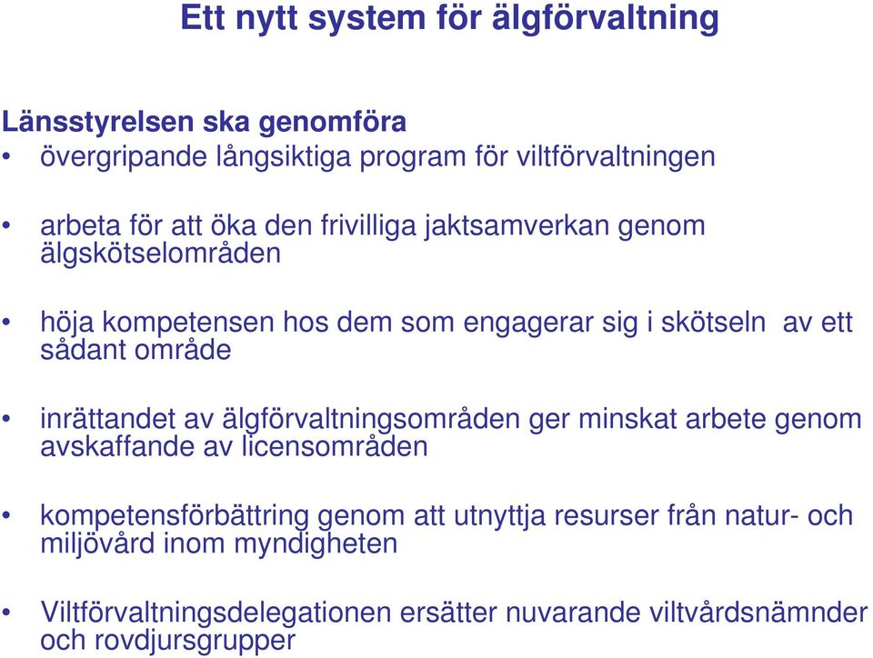 inrättandet av älgförvaltningsområden ger minskat arbete genom avskaffande av licensområden kompetensförbättring genom att utnyttja