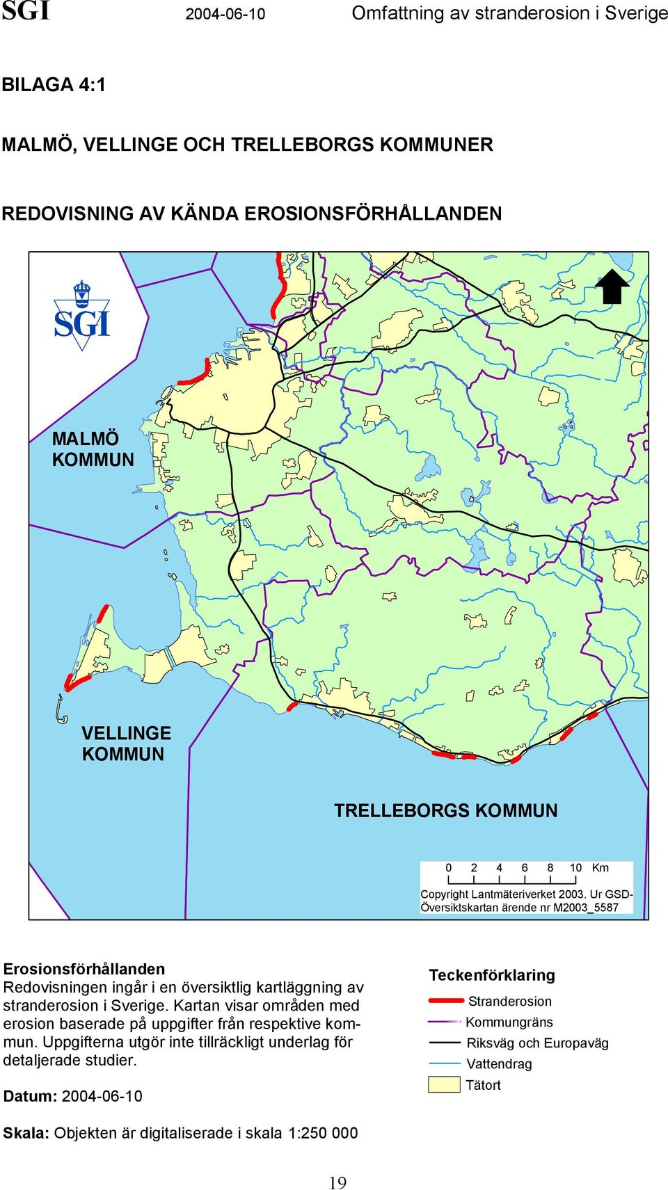 Ur GSD- Översiktskartan ärende nr M2003_5587 Erosionsförhållanden Redovisningen ingår i en översiktlig kartläggning av stranderosion i Sverige.