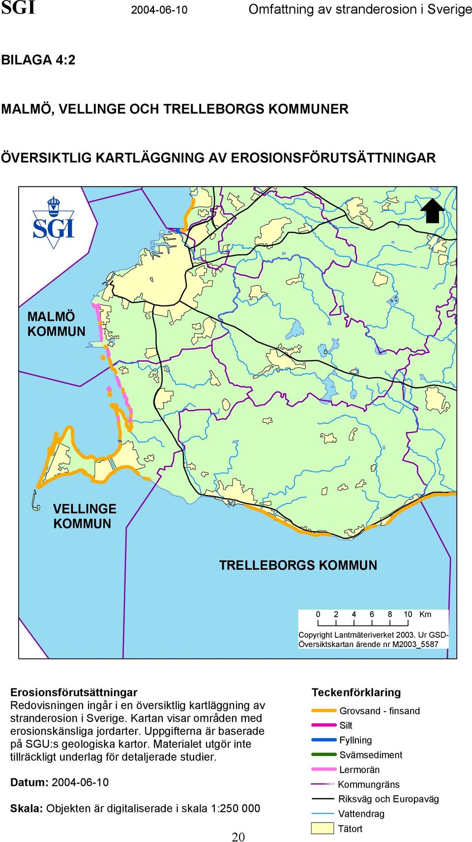 Kartan visar områden med erosionskänsliga jordarter. Uppgifterna är baserade på SGU:s geologiska kartor. Materialet utgör inte tillräckligt underlag för detaljerade studier.