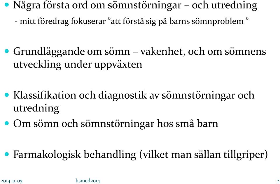 uppväxten Klassifikation och diagnostik av sömnstörningar och utredning Om sömn och