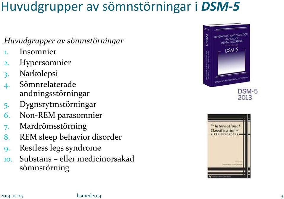 Dygnsrytmstörningar 6. Non-REM parasomnier 7. Mardrömsstörning 8.