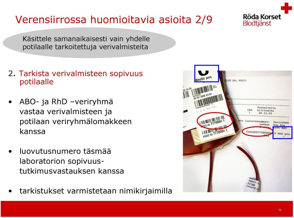 Tarkista verivalmisteen sopivuus potilaalle ABO- ja RhD veriryhmä vastaa verivalmisteen ja