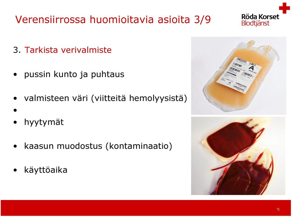 valmisteen väri (viitteitä hemolyysistä) hyytymät