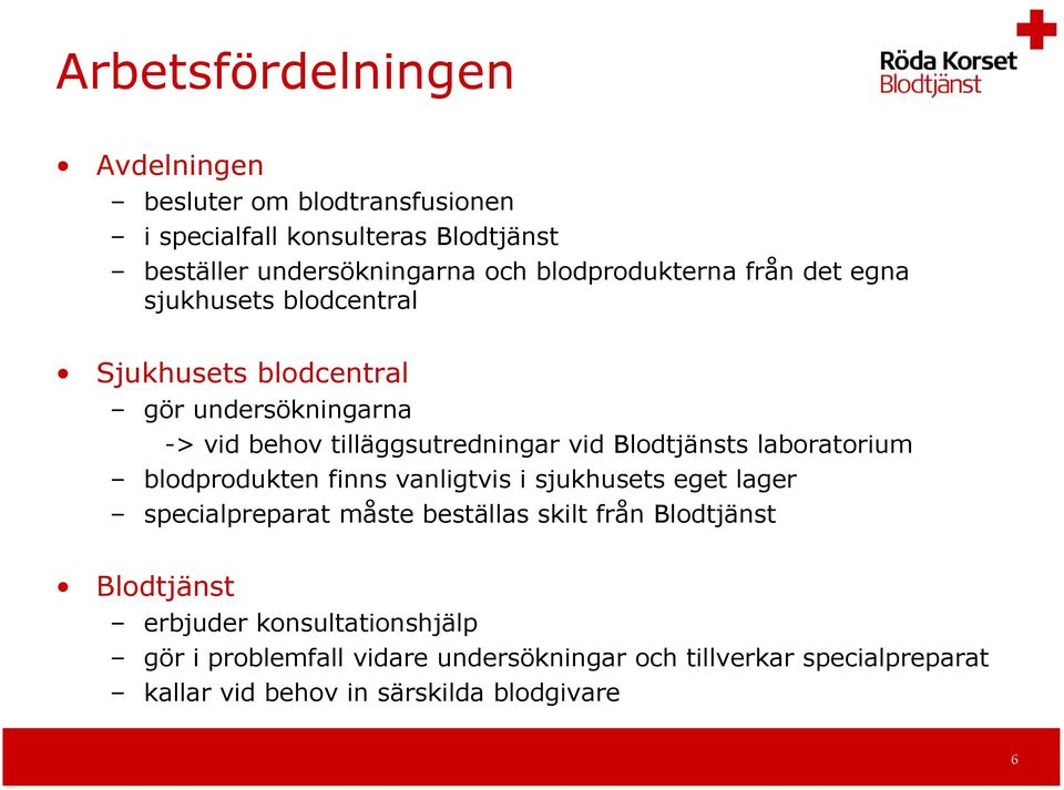 Blodtjänsts laboratorium blodprodukten finns vanligtvis i sjukhusets eget lager specialpreparat måste beställas skilt från Blodtjänst