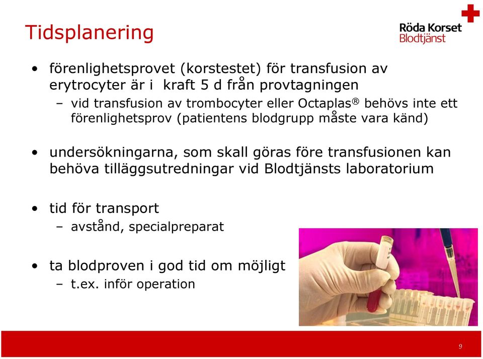 undersökningarna, som skall göras före transfusionen kan behöva tilläggsutredningar vid Blodtjänsts laboratorium tid