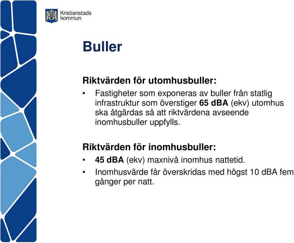 riktvärdena avseende inomhusbuller uppfylls.