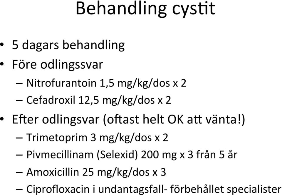 Cefadroxil 12,5 mg/kg/dos x 2 EPer odlingsvar (opast helt OK a] vänta!