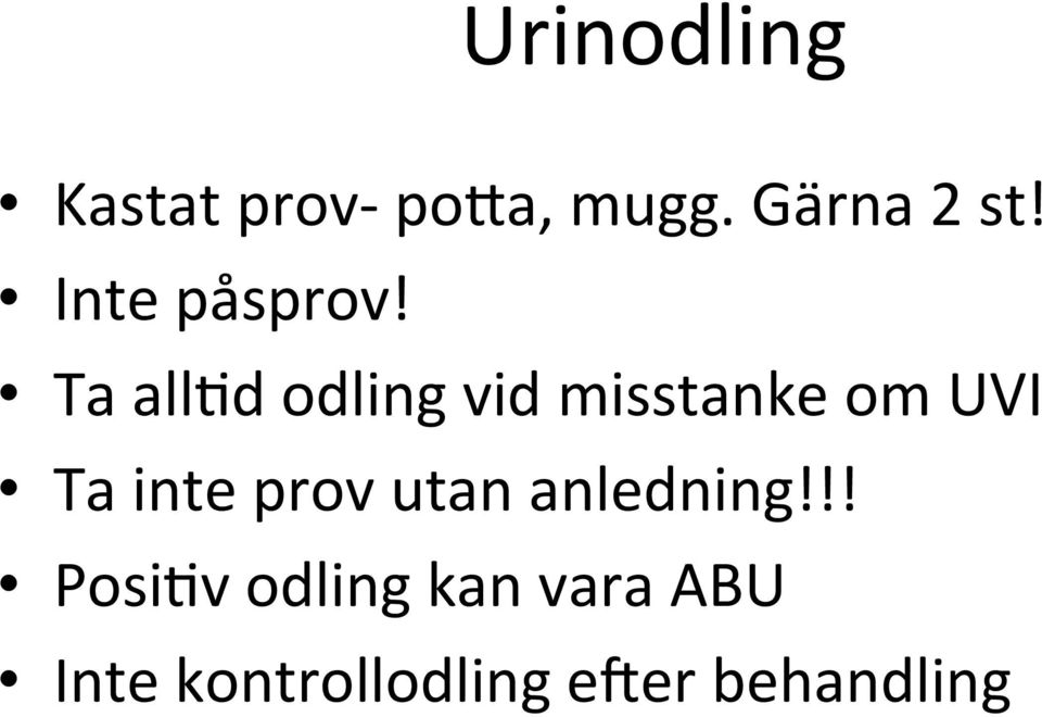 d odling vid misstanke om UVI Ta inte prov utan