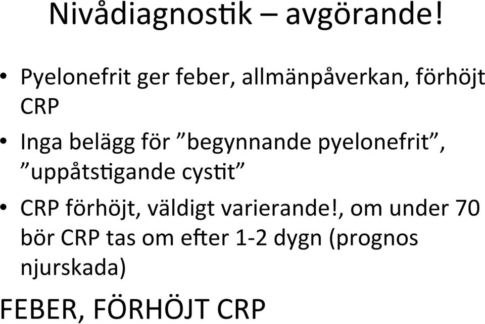 belägg för begynnande pyelonefrit, uppåts.gande cys.