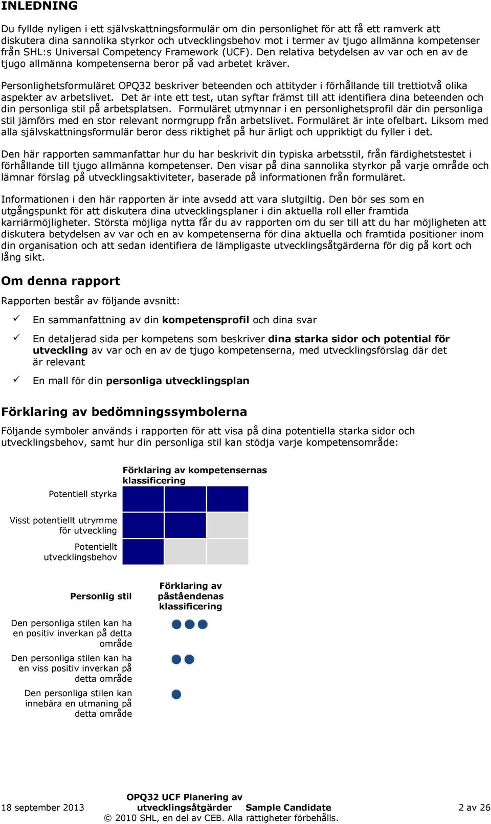 Personlighetsformuläret OPQ32 beskriver beteenden och attityder i förhållande till trettiotvå olika aspekter av arbetslivet.