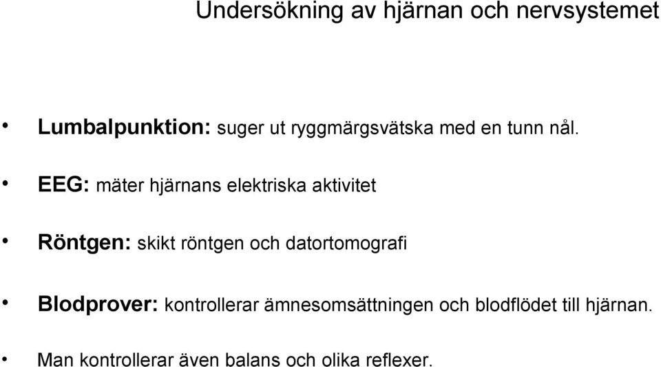 EEG: mäter hjärnans elektriska aktivitet Röntgen: skikt röntgen och