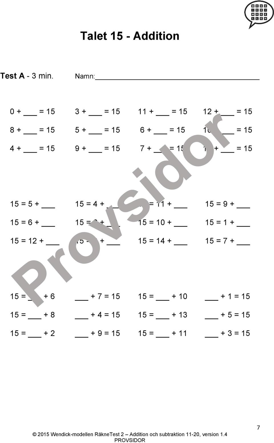 = 15 7 + = 15 13 + = 15 15 = 5 + 15 = 4 + 15 = 11 + 15 = 9 + 15 = 6 + 15 = 2 + 15 = 10 + 15 =