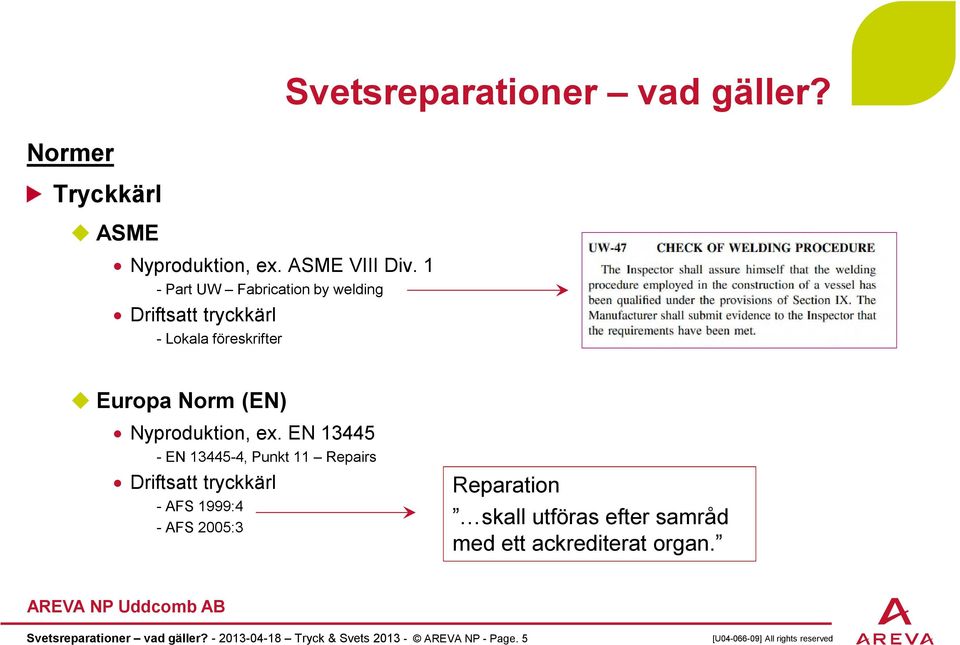 ex. EN 13445 - EN 13445-4, Punkt 11 Repairs Driftsatt tryckkärl - AFS 1999:4 - AFS 2005:3 Reparation skall