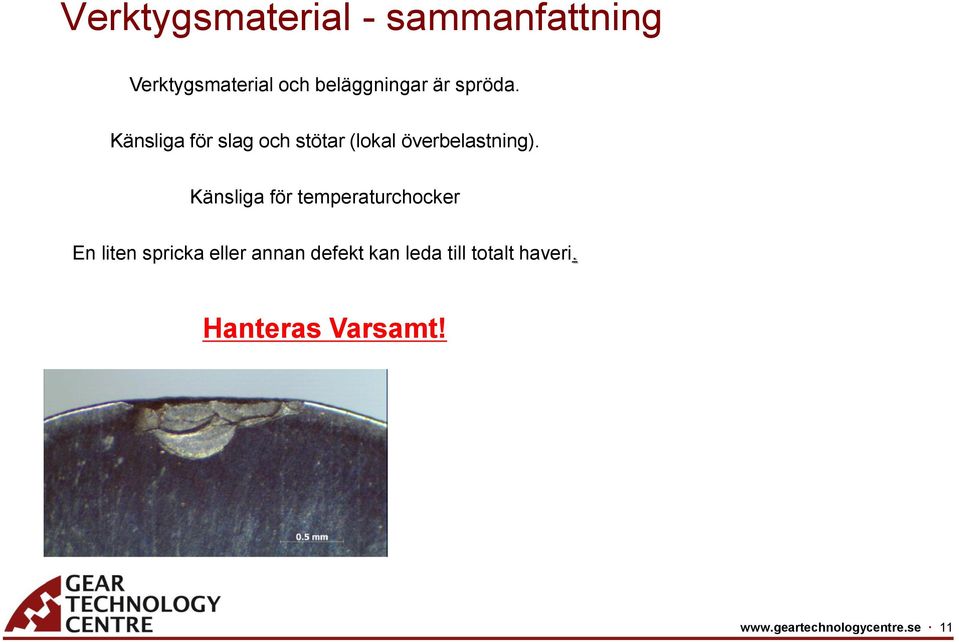 Känsliga för temperaturchocker En liten spricka eller annan defekt