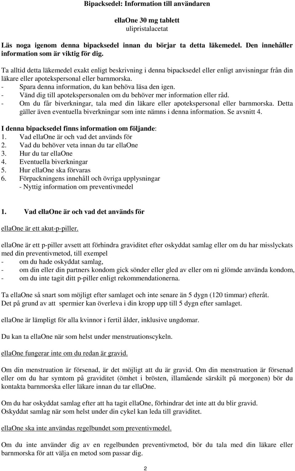 - Spara denna information, du kan behöva läsa den igen. - Vänd dig till apotekspersonalen om du behöver mer information eller råd.