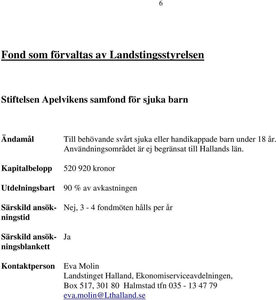 Användningsområdet är ej begränsat till Hallands län.