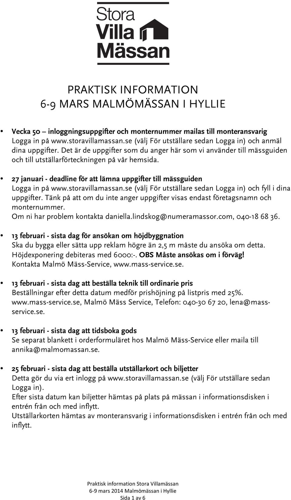 27 januari - deadline för att lämna uppgifter till mässguiden Logga in på www.storavillamassan.se (välj För utställare sedan Logga in) och fyll i dina uppgifter.