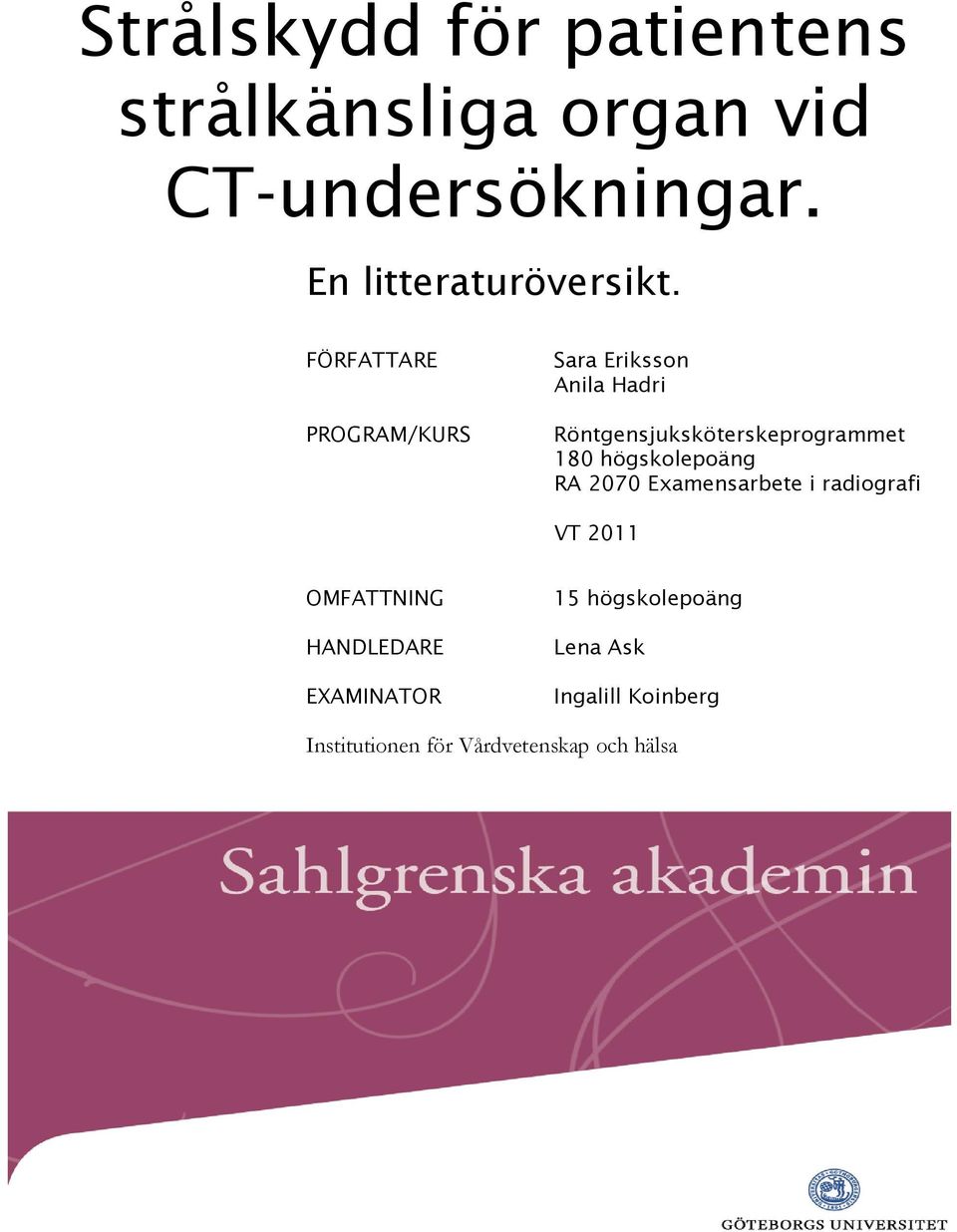 FÖRFATTARE PROGRAM/KURS Sara Eriksson Anila Hadri Röntgensjuksköterskeprogrammet 180