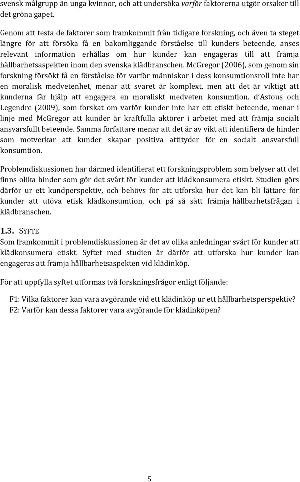 om hur kunder kan engageras till att främja hållbarhetsaspekten inom den svenska klädbranschen.