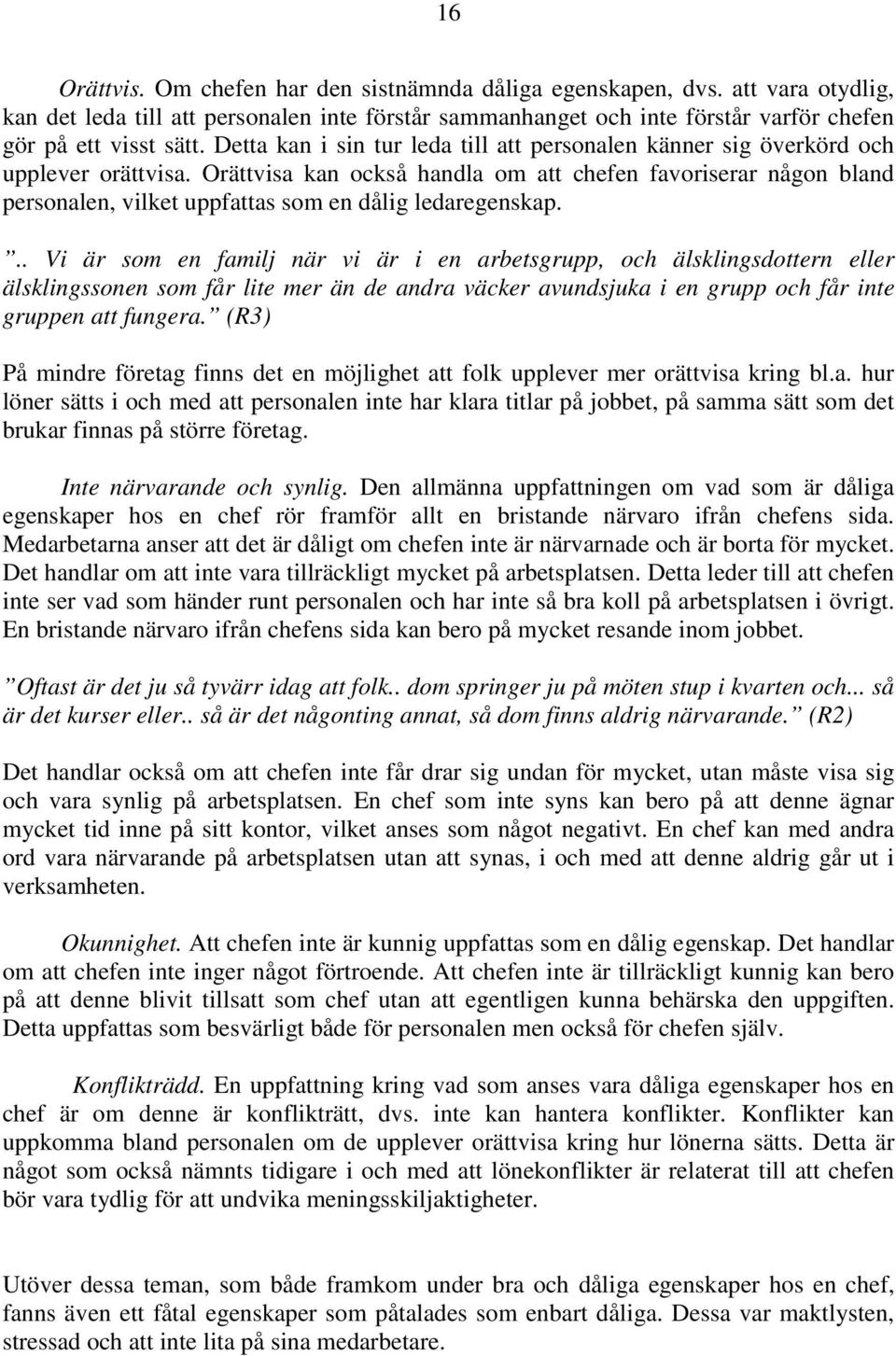 Orättvisa kan också handla om att chefen favoriserar någon bland personalen, vilket uppfattas som en dålig ledaregenskap.