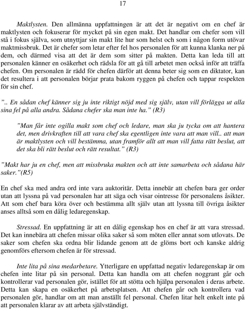 Det är chefer som letar efter fel hos personalen för att kunna klanka ner på dem, och därmed visa att det är dem som sitter på makten.