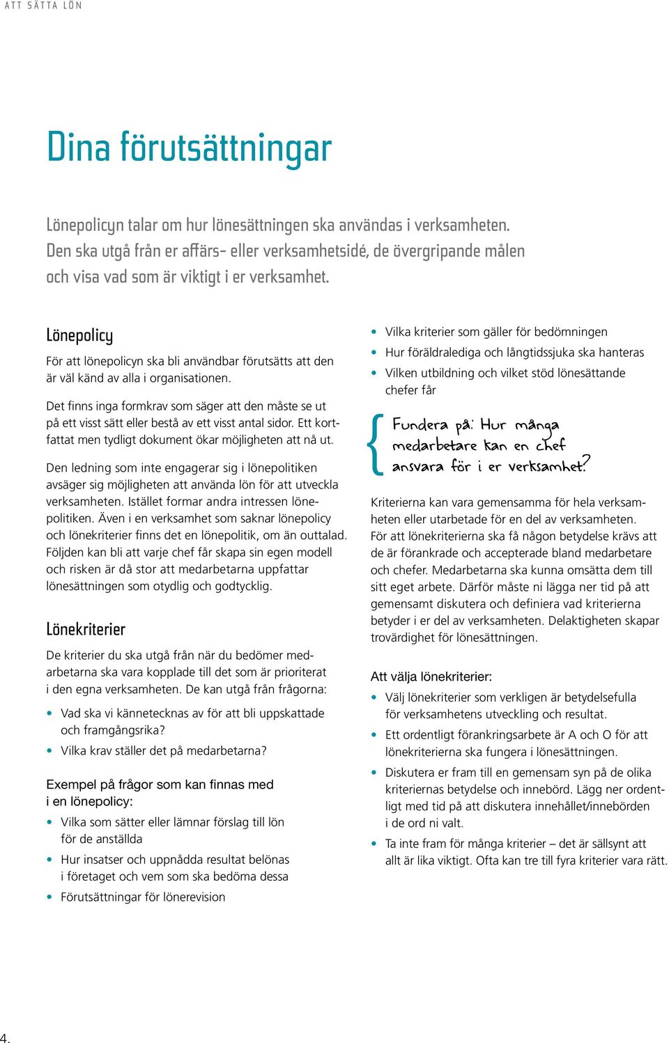 Lönepolicy För att lönepolicyn ska bli användbar förutsätts att den är väl känd av alla i organisationen.