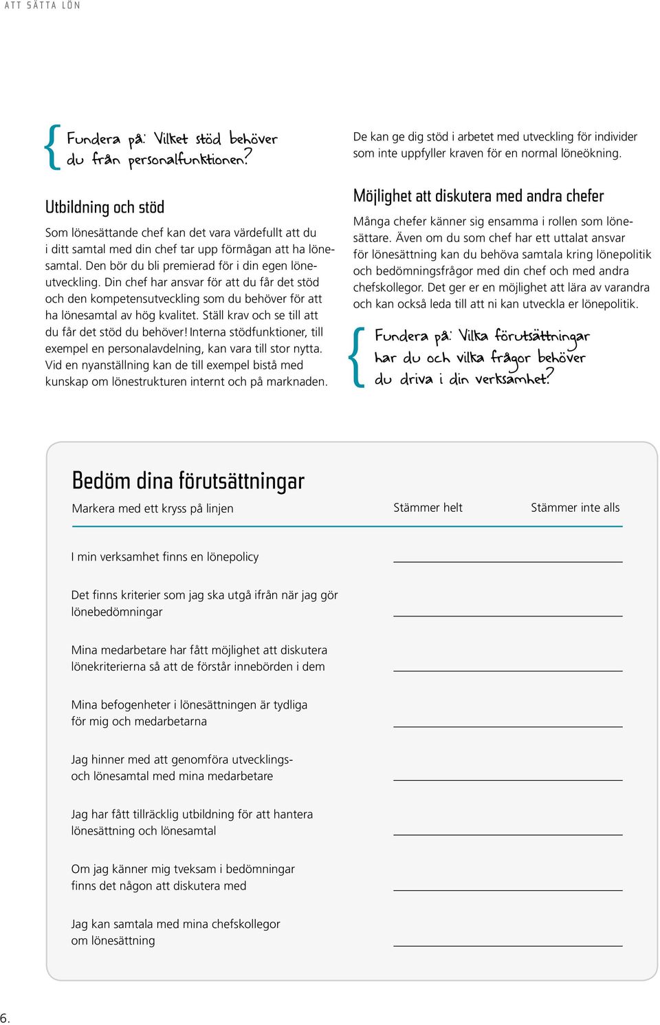 Ställ krav och se till att du får det stöd du behöver!interna stödfunktioner, till exempel en personalavdelning, kan vara till stor nytta.