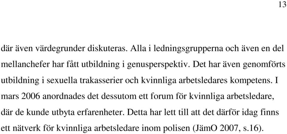 Det har även genomförts utbildning i sexuella trakasserier och kvinnliga arbetsledares kompetens.