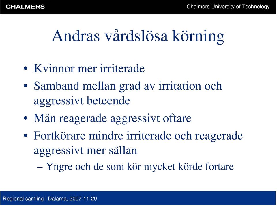 reagerade aggressivt oftare Fortkörare mindre irriterade och