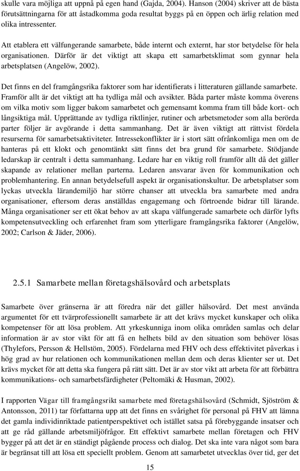 Att etablera ett välfungerande samarbete, både internt och externt, har stor betydelse för hela organisationen.